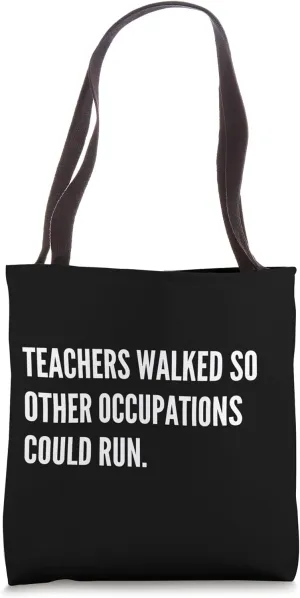 Teachers Walked So Other Occupations Could Run Tote Bag